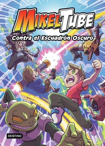 Mikeltube 6. Contra El Escuadrón Oscuro / Mikeltube 6. Against the Dark Squad