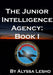 The Junior Intelligence Agency: Book 1