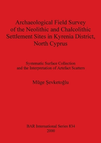 Archaeological Field Survey of the Neolithic and Chalcolithic Settlement Sites in Kyrenia District North Cyprus