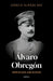 Álvaro Obregón: Caudillo del Pasado, Espejo del Presente / Álvaro Obregón: Leader of the Past, Mirror of the Present