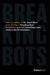 Breaking Bots