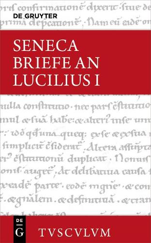 Lucius Annaeus Seneca: Epistulae Morales AD Lucilium / Briefe an Lucilius. Band I