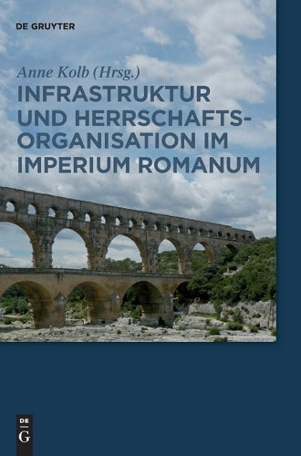 Infrastruktur und Herrschaftsorganisation im Imperium Romanum