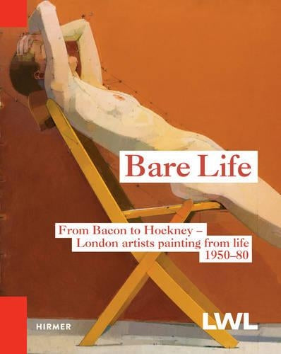Bare Life:Bacon, Freud, Hockney and others. London artists workin
