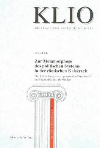 Zur Metamorphose Des Politischen Systems in Der Römischen Kaiserzeit