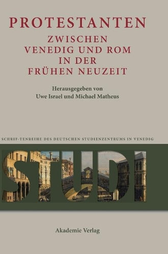Protestanten Zwischen Venedig Und ROM in Der Frühen Neuzeit
