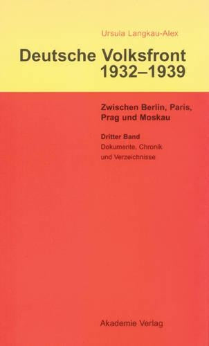 Dritter Band: Dokumente Zur Geschichte Des Ausschusses Zur Vorbereitung Einer Deutschen Volksfront, Chronik Und Verzeichnisse