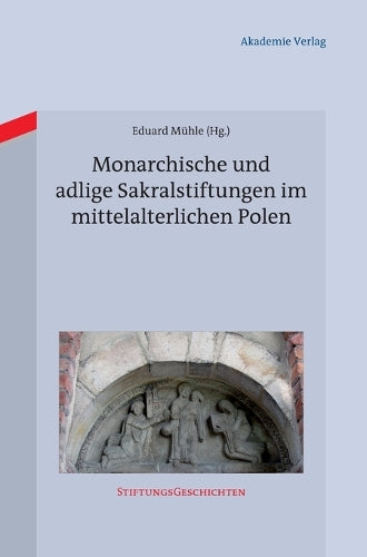 Monarchische und adlige Sakralstiftungen im mittelalterlichen Polen