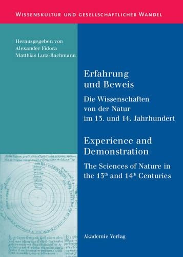 Erfahrung Und Beweis. Die Wissenschaften Von Der Natur Im 13. Und 14. Jahrhundert