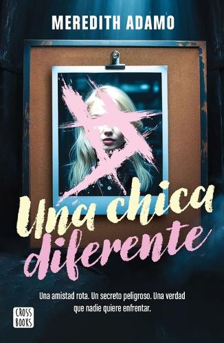 Una Chica Diferente: Una Amistad Rota, Un Secreto Peligroso, Una Verdad Que Nadie Quiere Enfretar (Thriller) / Not Like Other Girls (a Thriller)