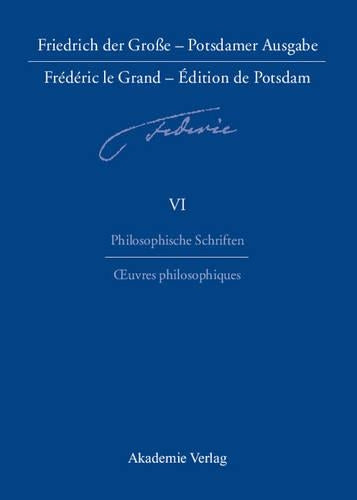 Friedrich der Große - Potsdamer Ausgabe Frédéric le Grand - Édition de Potsdam, BAND 6, Philosophische Schriften - Oeuvres philosophiques