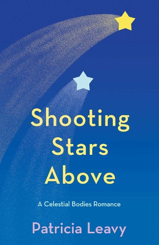 Shooting Stars Above: A Celestial Bodies Romance: 1 (The Celestial Bodies Romances