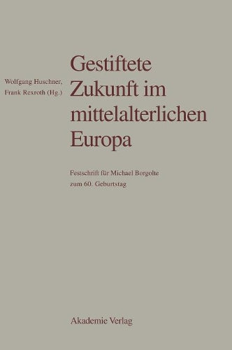 Gestiftete Zukunft im mittelalterlichen Europa