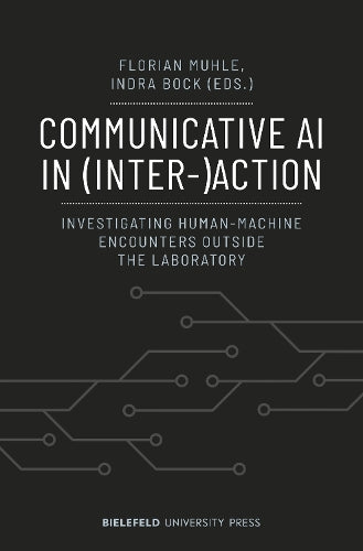 Communicative AI in (Inter-)Action: Investigating Human-Machine Encounters outside the Laboratory (BiUP General