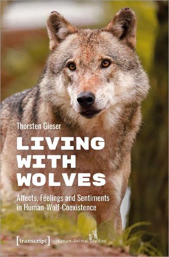 Living with Wolves: Affects, Feelings and Sentiments in Human-Wolf-Coexistence (Human-Animal Studies