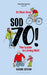 Sod Seventy!: The Guide to Living Well