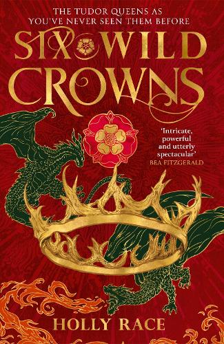 Six Wild Crowns: THE TUDOR QUEENS AS YOU'VE NEVER SEEN THEM BEFORE (Queens of Elben