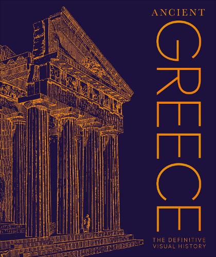 Ancient Greece: The Definitive Visual History (DK Classic History