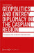 Geopolitics and Energy Diplomacy in the Caspian Region: Developments after the Downfall of the Soviet Union (Edition Politik