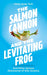 The Salmon Cannon and the Levitating Frog