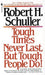 Tough Times Never Last, but Tough People Do!