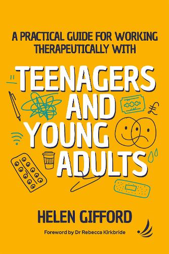 A Practical Guide for Working Therapeutically with Teenagers and Young Adults