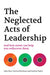 The Neglected Acts of Leadership