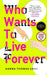 Who Wants to Live Forever
