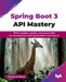 Spring Boot 3 API Mastery: Write scalable, reactive, and secure APIs for microservices with Spring Boot 3 and Java 21 (English Edition