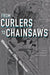 From Curlers to Chainsaws