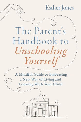 The Parent's Handbook to Unschooling Yourself