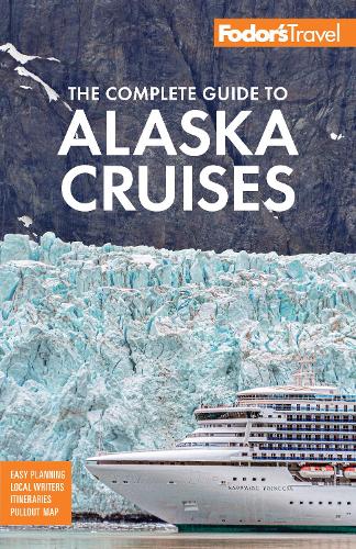 Fodor's The Complete Guide to Alaska Cruises (Full-color Travel Guide