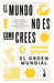 El Mundo No Es Como Crees: Cómo Nuestro Mundo Y Nuestra Vida Están Plagados de Falsas Creencias / The World Is Not as You Think