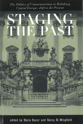Staging the Past: The Politics of Commemoration in Habsburg Central Europe, 1848 to the Present (Starmont Pulp and Dime Novel Studies) (Central European Studies