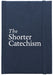 The Shorter Catechism Hb