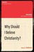 Why Should I Believe Christianity?