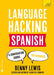 LANGUAGE HACKING SPANISH (Learn How to Speak Spanish - Right Away)