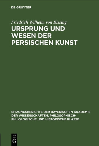 Ursprung und Wesen der persischen Kunst (Sitzungsberichte der Bayerischen Akademie der Wissenschaften, Philosophisch-Philologische und Historische Klasse, 1927, 1) (German Edition