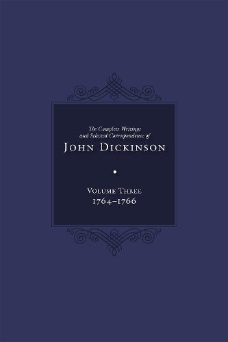Complete Writings and Selected Correspondence of John Dickinson