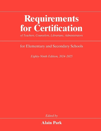 Requirements for Certification of Teachers, Counselors, Librarians, Administrators for Elementary and Secondary Schools, Eighty-Ninth Edition, 2024–2025