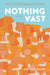 Nothing Vast