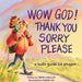 Wow God! Thank You, Sorry, Please