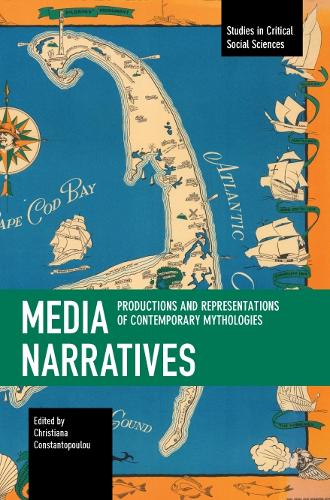 Media Narratives: Productions and Representations of Contemporary Mythologies (Studies in Critical Social Sciences