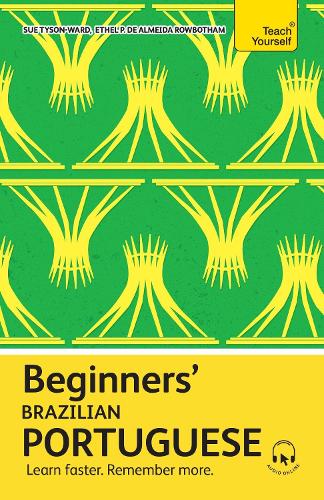 Beginners’ Brazilian Portuguese: Learn faster. Remember more. (Teach Yourself Beginners’ Language Learning Series