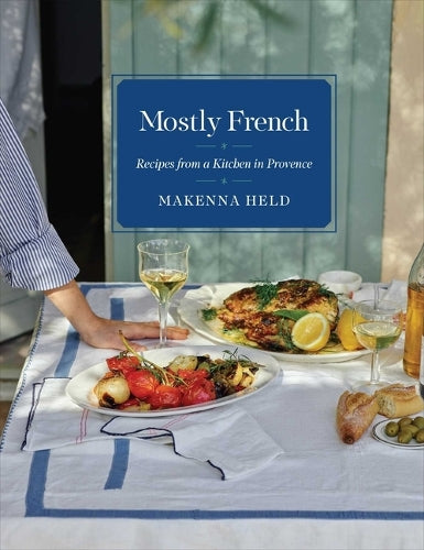Mostly French: Recipes from a Kitchen in Provence (a Cookbook