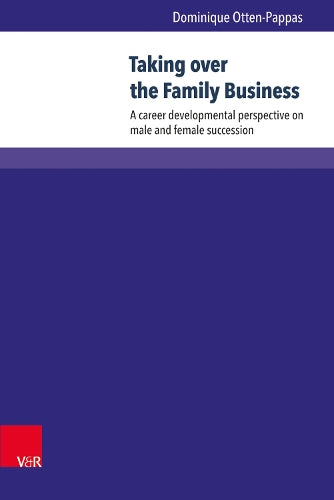Taking over the Family Business: A career developmental perspective on male and female succession (Wittener Schriften Zu Familienunternehmen