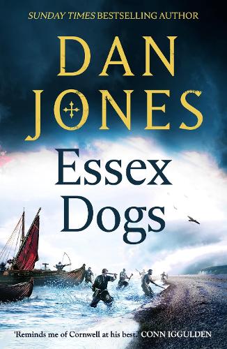 Essex Dogs: The epic, must-read historical fiction adventure from the Sunday Times bestselling author (Essex Dogs Trilogy