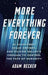 More Everything Forever