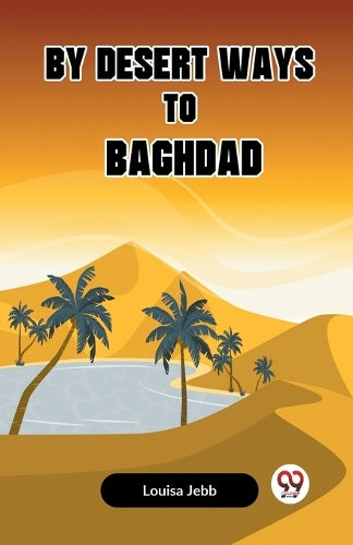 By Desert Ways to Baghdad (Edition2023)