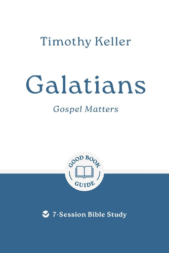 Galatians: Gospel Matters: 7-Session Bible Study (Easy-to-use Bible-study workbook with discussion questions and Leader’s Guide included, great for small groups